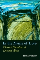 In the Name of Love – Women`s Narratives of Love and Abuse: Women's Narratives of Love and Abuse