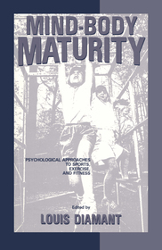 Mind-Body Maturity: Psychological Approaches To Sports, Exercise, And Fitness