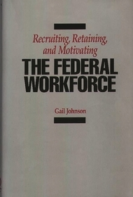 Recruiting, Retaining, and Motivating the Federal Workforce Recruiting, Retaining, and Motivating the Federal Workforce