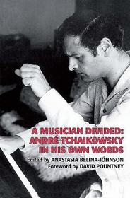 A Musician Divided: André Tchaikowsky in his Own Words