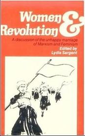 Women & Revolution – A discussion of the unhappy marriage of Marxism and Feminism: A Discussion of the Unhappy Marriage of Marxism and Feminism