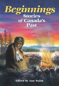 Beginnings: Stories of Canada's Past Beginnings: Stories of Canada's Past