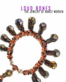 Loud Bones ? The Jewelry of Nancy Worden: The Jewelry of Nancy Worden Loud Bones ? The Jewelry of Nancy Worden: The Jewelry of Nancy Worden