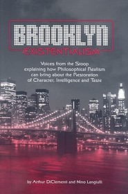 Brooklyn Existentialism – Voices from the Stoop explaining how Philosophical Realism can bring about the Restoration of Character, Intelligence a: Voices from the Stoop Explaining How Philosophical Realism Can Bring about the Restoration of Character, Intelligence Brooklyn Existentialism – Voices from the Stoop explaining how Philosophical Realism can bring about the Restoration of Character, Intelligence a: Voices from the Stoop Explaining How Philosophical Realism Can Bring about the Restoration of Character, Intelligence