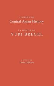 Studies on Central Asian History in Honor of Yuri Bregel