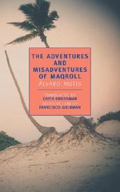 The Adventures and Misadventures of Maqroll The Adventures and Misadventures of Maqroll