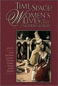 Time, Space, and Women′s Lives in Early Modern Europe