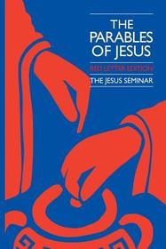 The Parables of Jesus: Red Letter Edition : A Report of the Jesus Seminar