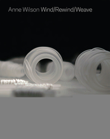Anne Wilson: Wind/Rewind/Weave