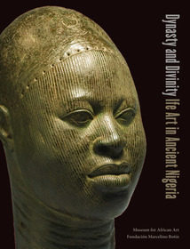 Dynasty and Divinity ? Ife Art in Ancient Nigeria: Ife Art in Ancient Nigeria