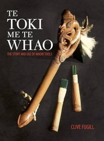 Te Toki Me Te Whao: The Story and Use of M--ori Tools