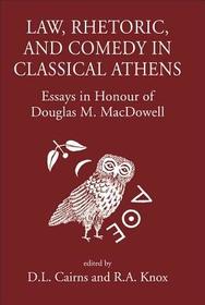 Law, Rhetoric and Comedy in Classical Athens – Essays in Honour of Douglas M. Macdowell: Essays in Honour of Douglas M. Macdowell