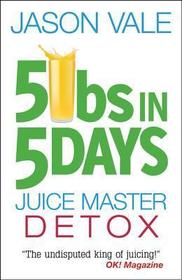 5 Lbs in 5 Days: Juice Master Detox