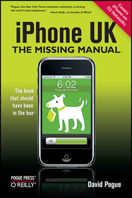 iPhone UK: The Missing Manual: Covers All Models with 3.0 Software on O2 Networks including the iPhone 3GS