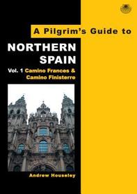 A Pilgrim's Guide to Northern Spain: Vol. 1: Camino Frances & Camino Finisterre A Pilgrim's Guide to Northern Spain: Vol. 1: Camino Frances & Camino Finisterre