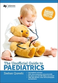 Unofficial Guide to Paediatrics: Core Paediatric Curriculum Covered: 300 Multiple Choice Questions With Detailed Explanations and Key Subject Summaries