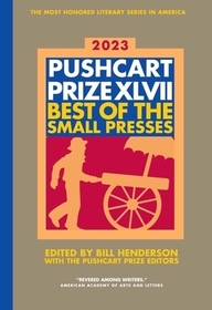 The Pushcart Prize XLVII – Best of the Small Presses 2023 Edition: Best of the Small Presses 2023 Edition
