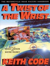 Twist of the Wrist I: The Motorcycle Road Racers Handbook