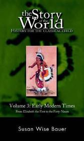 Story of the World, Vol. 3 - History for the Classical Child: Early Modern Times (Revised Edition): History for the Classical Child : Early Modern Times from Elizabeth the First to the Forty-Niners
