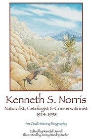 Kenneth S. Norris, Naturalist, Cetologist & Conservationist, 1924-1998: An Oral History Biography