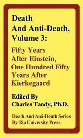 Death and Anti-Death, Volume 3: Fifty Years After Einstein, One Hundred Fifty Years After Kierkegaard