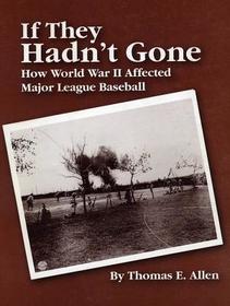 If They Hadn't Gone: How World War II Affected Major League Baseball