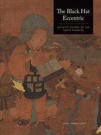 The Black Hat Eccentric: Artistic Visions of the Tenth Karmapa