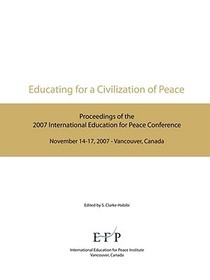 Educating for a Civilization of Peace: Proceedings of the 2007 International Education for Peace Conference