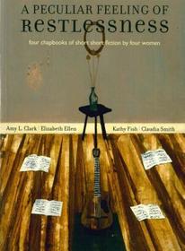 A Peculiar Feeling of Restlessness: Four Chapbooks of Short Fiction by Four Women A Peculiar Feeling of Restlessness: Four Chapbooks of Short Fiction by Four Women