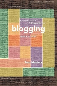 Blogging Quick & Easy: A Planned Approach to Blogging Success