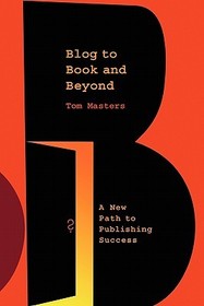 Blog to Book & Beyond: A New Path to Publishing Success