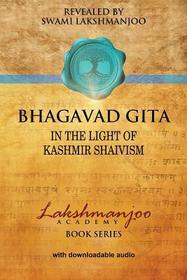 Bhagavad Gī̄tā: In the Light of Kashmir Shaivism
