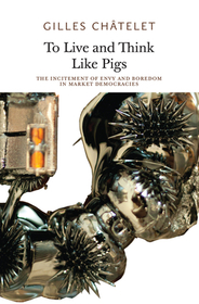 To Live and Think like Pigs ? The Incitement of Envy and Boredom in Market Democracies To Live and Think like Pigs ? The Incitement of Envy and Boredom in Market Democracies