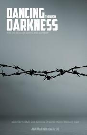 Dancing Through Darkness: The Inspiring Story of Nazi Death Camp Survivors, Chaim and Selma Engel Dancing Through Darkness: The Inspiring Story of Nazi Death Camp Survivors, Chaim and Selma Engel