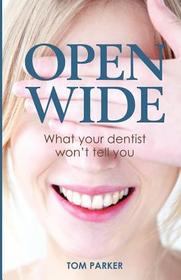 Open Wide: What Your Dentist Won't Tell You