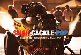 Snap Cackle Pop: Bakersfield: Burning Nitro in America Snap Cackle Pop: Bakersfield: Burning Nitro in America