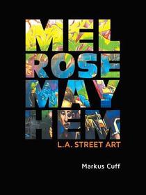 Melrose Mayhem: L.A. Street Art Melrose Mayhem: L.A. Street Art