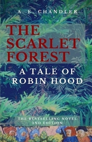 The Scarlet Forest A Tale of Robin Hood 2nd ed.: A Tale of Robin Hood The Scarlet Forest A Tale of Robin Hood 2nd ed.: A Tale of Robin Hood