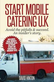 Start Mobile Catering UK: Avoid the pitfalls & succeed. An insider's story Start Mobile Catering UK: Avoid the pitfalls & succeed. An insider's story