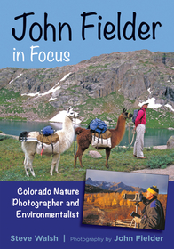 John Fielder in Focus: Colorado Nature Photographer and Environmentalist John Fielder in Focus: Colorado Nature Photographer and Environmentalist