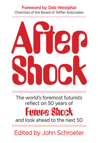 After Shock: The World?s Foremost Futurists Reflect on 50 Years of Future Shock?and Look Ahead to the Next 50