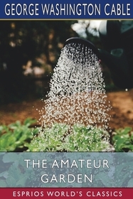 The Amateur Garden (Esprios Classics): Illustrated The Amateur Garden (Esprios Classics): Illustrated