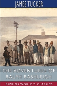 The Adventures of Ralph Rashleigh (Esprios Classics): A Penal Exile in Australia The Adventures of Ralph Rashleigh (Esprios Classics): A Penal Exile in Australia