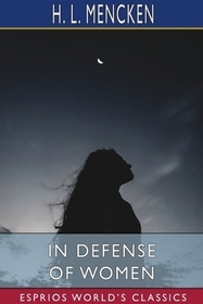 In Defense of Women (Esprios Classics) In Defense of Women (Esprios Classics)