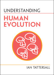 Understanding Human Evolution Understanding Human Evolution