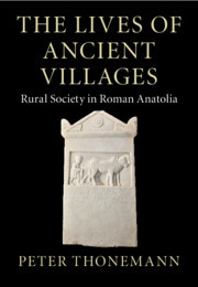 The Lives of Ancient Villages: Rural Society in Roman Anatolia