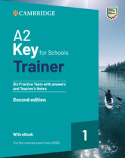 A2 Key for Schools Trainer 1 for the Revised Exam from 2020 Six Practice Tests with Answers and Teacher's Notes with Resources Download with eBook A2 Key for Schools Trainer 1 for the Revised Exam from 2020 Six Practice Tests with Answers and Teacher's Notes with Resources Download with eBook