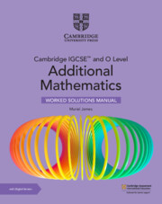 Cambridge IGCSE(TM) and O Level Additional Mathematics Worked Solutions Manual with Digital Version (2 Years' Access)
