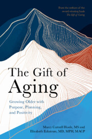 The Gift of Aging: Growing Older with Purpose, Planning and Positivity The Gift of Aging: Growing Older with Purpose, Planning and Positivity