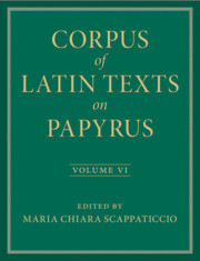 Corpus of Latin Texts on Papyrus: Volume 6, Parts VI and VII, Appendix and Bibliography